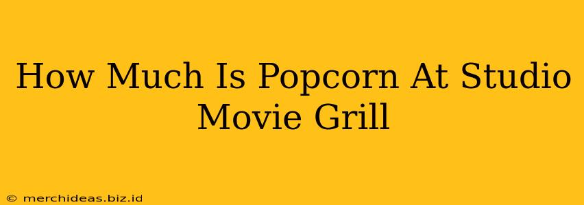 How Much Is Popcorn At Studio Movie Grill