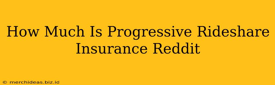 How Much Is Progressive Rideshare Insurance Reddit