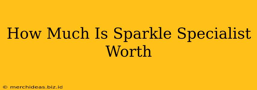 How Much Is Sparkle Specialist Worth