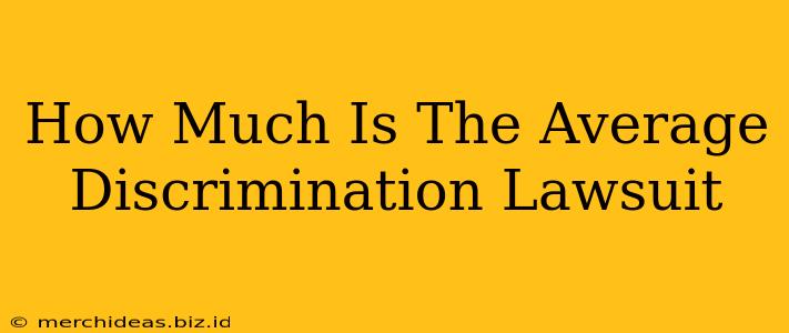 How Much Is The Average Discrimination Lawsuit