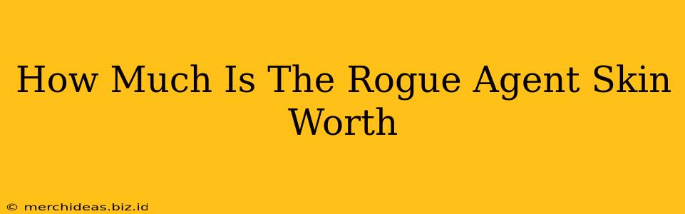 How Much Is The Rogue Agent Skin Worth