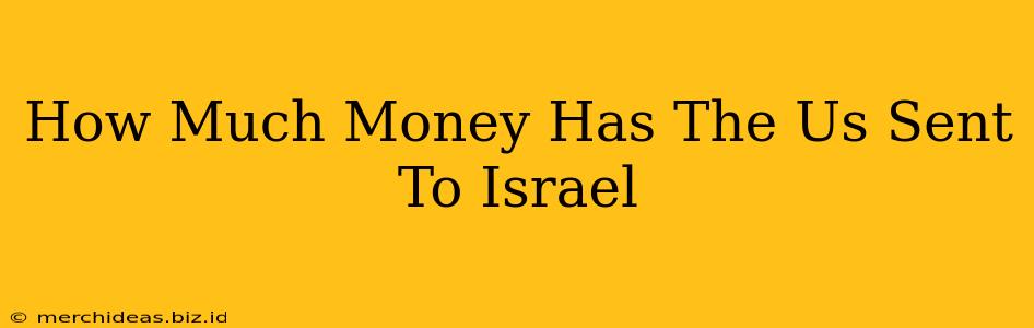 How Much Money Has The Us Sent To Israel