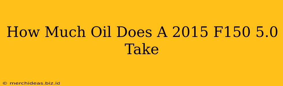 How Much Oil Does A 2015 F150 5.0 Take