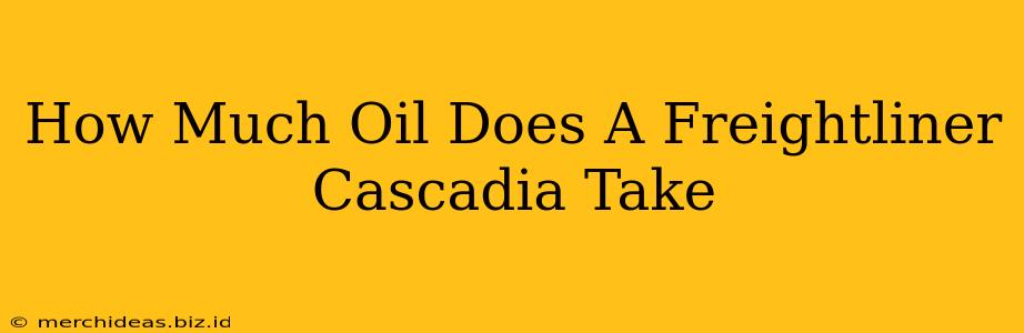 How Much Oil Does A Freightliner Cascadia Take