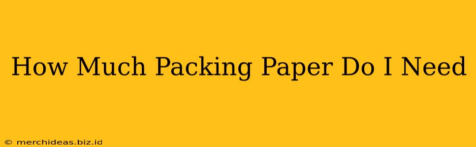 How Much Packing Paper Do I Need