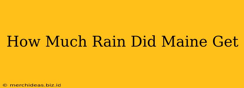 How Much Rain Did Maine Get