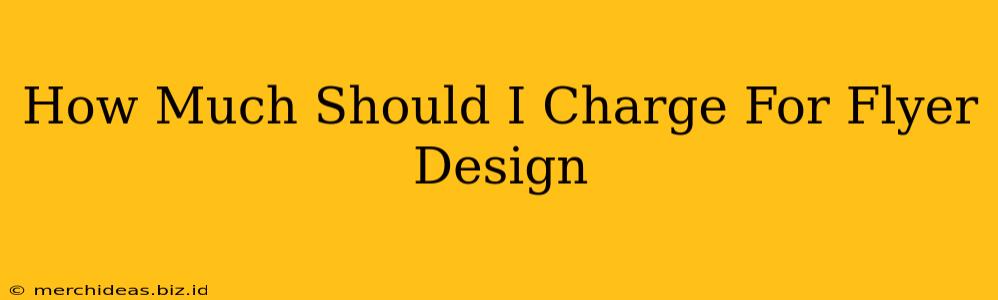 How Much Should I Charge For Flyer Design