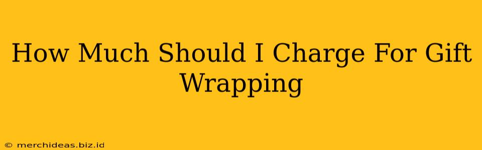 How Much Should I Charge For Gift Wrapping