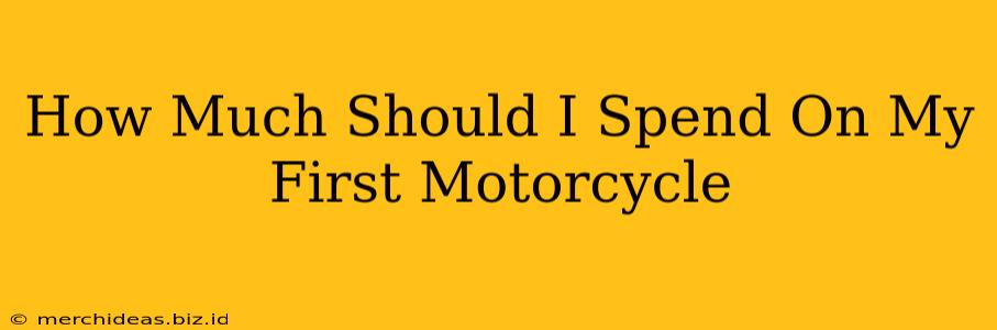 How Much Should I Spend On My First Motorcycle