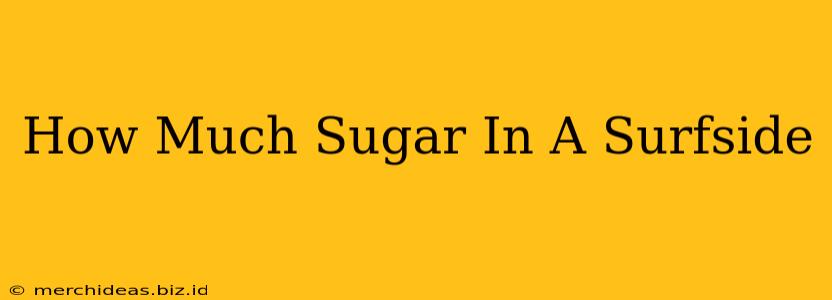 How Much Sugar In A Surfside