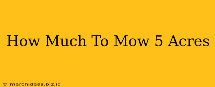How Much To Mow 5 Acres