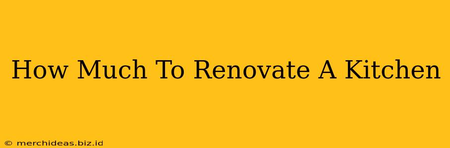 How Much To Renovate A Kitchen