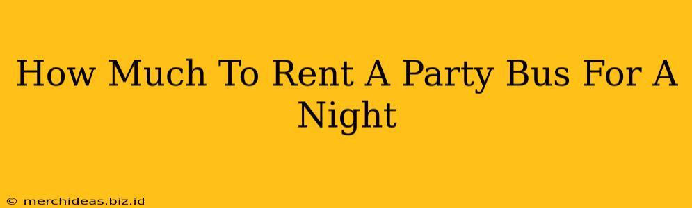 How Much To Rent A Party Bus For A Night