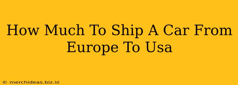 How Much To Ship A Car From Europe To Usa