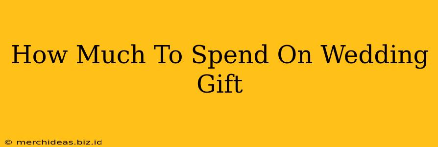 How Much To Spend On Wedding Gift