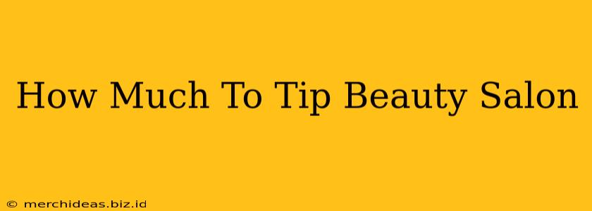 How Much To Tip Beauty Salon