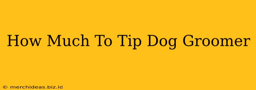 How Much To Tip Dog Groomer