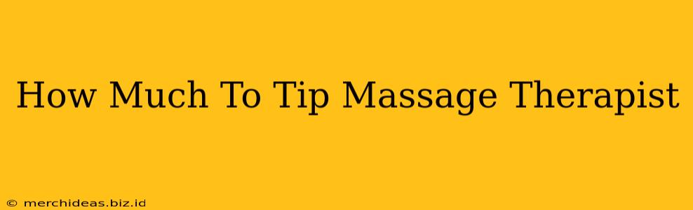 How Much To Tip Massage Therapist