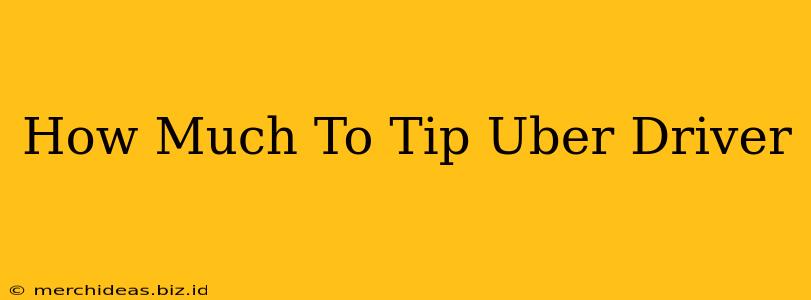 How Much To Tip Uber Driver