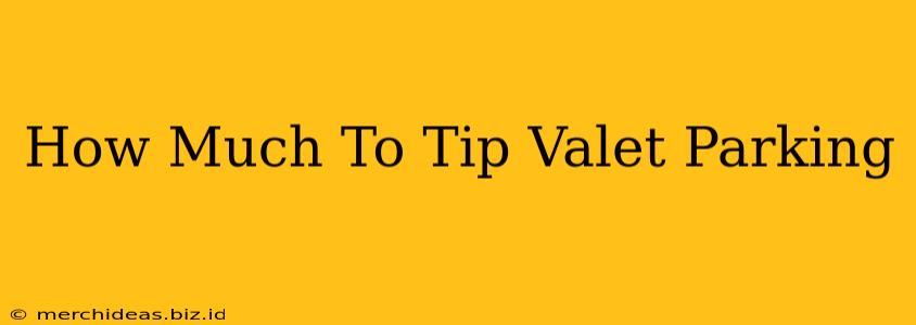 How Much To Tip Valet Parking