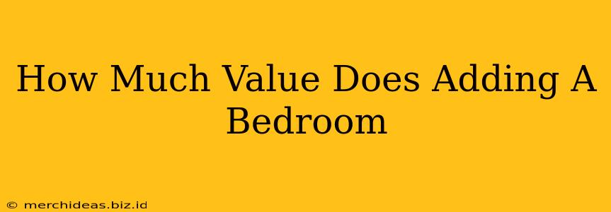 How Much Value Does Adding A Bedroom
