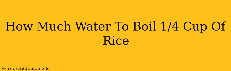 How Much Water To Boil 1/4 Cup Of Rice