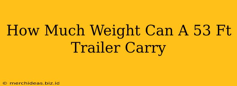 How Much Weight Can A 53 Ft Trailer Carry