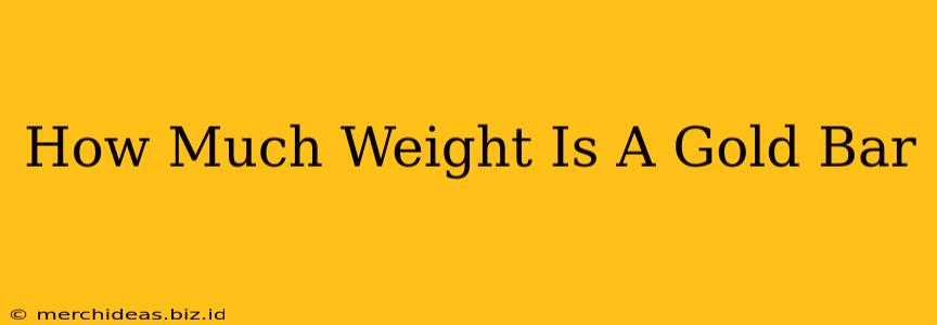 How Much Weight Is A Gold Bar