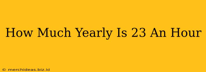 How Much Yearly Is 23 An Hour