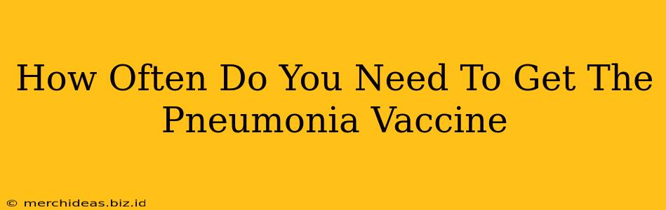 How Often Do You Need To Get The Pneumonia Vaccine