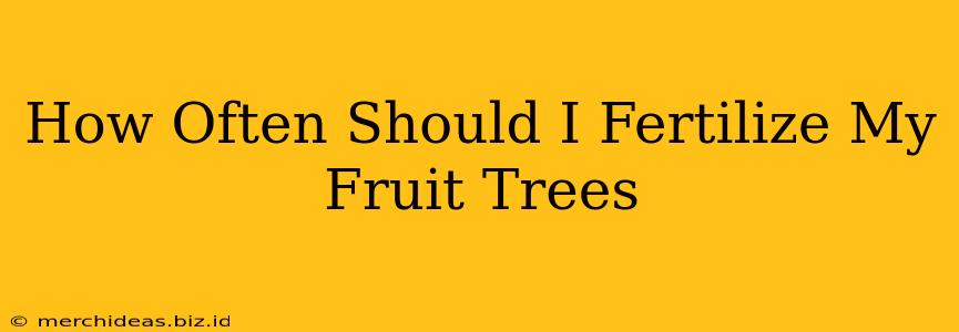 How Often Should I Fertilize My Fruit Trees
