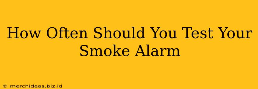 How Often Should You Test Your Smoke Alarm