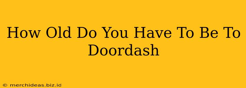 How Old Do You Have To Be To Doordash