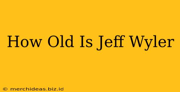 How Old Is Jeff Wyler
