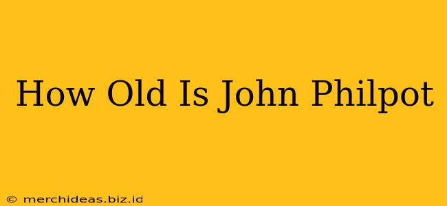 How Old Is John Philpot