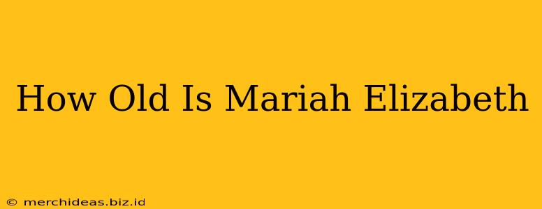 How Old Is Mariah Elizabeth