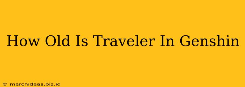 How Old Is Traveler In Genshin