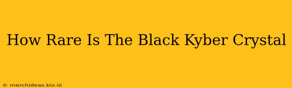 How Rare Is The Black Kyber Crystal