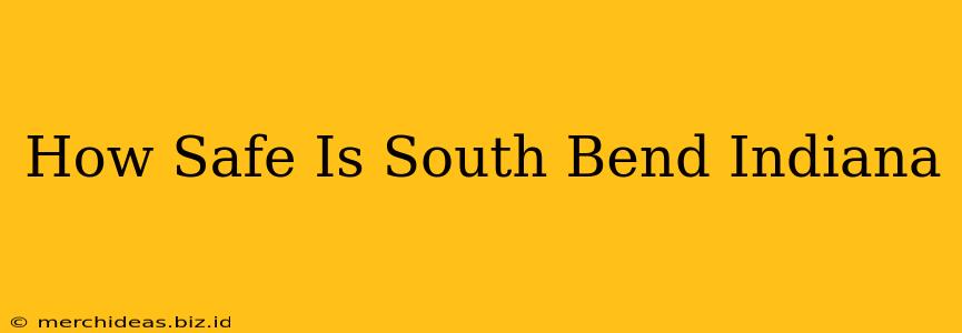 How Safe Is South Bend Indiana