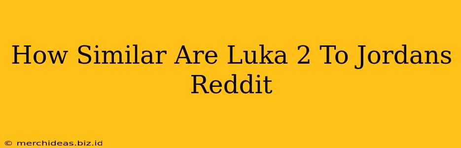 How Similar Are Luka 2 To Jordans Reddit