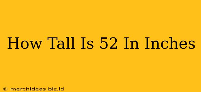 How Tall Is 52 In Inches