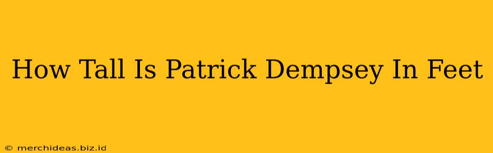 How Tall Is Patrick Dempsey In Feet