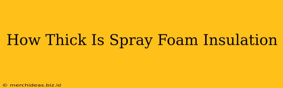 How Thick Is Spray Foam Insulation