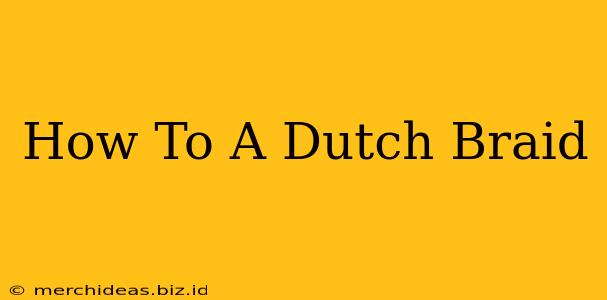 How To A Dutch Braid