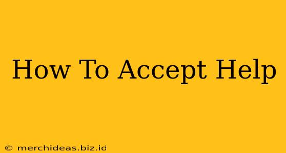 How To Accept Help