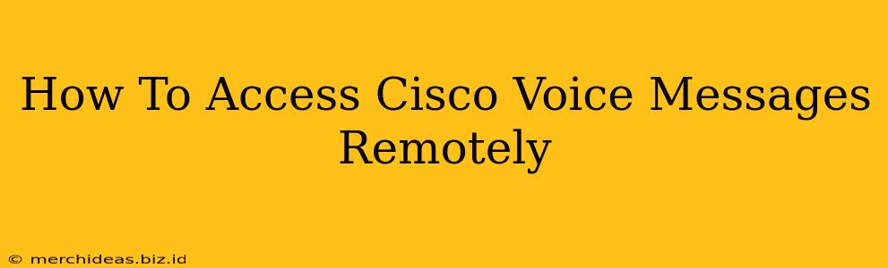 How To Access Cisco Voice Messages Remotely