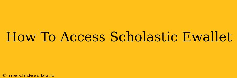 How To Access Scholastic Ewallet