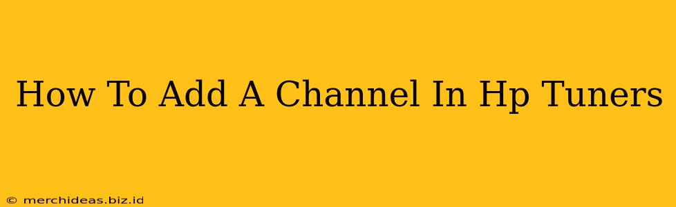 How To Add A Channel In Hp Tuners