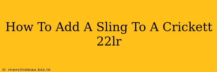 How To Add A Sling To A Crickett 22lr