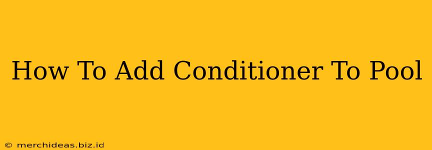 How To Add Conditioner To Pool